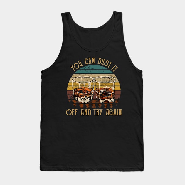 You Can Dust It Off And Try Again Country Music Whiskey Cups Tank Top by GodeleineBesnard